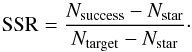 \begin{equation} {\rm SSR} = \frac{N_{\rm success} - N_{\rm star}}{N_{\rm target} - N_{\rm star}}\cdot \end{equation}