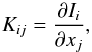 \begin{equation} K_{ij} = \frac{\partial I_i}{\partial x_j} , \end{equation}