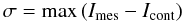 $$ \sigma = \max{(I_{\rm mes} - I_{\rm cont})} $$