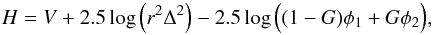 \begin{equation} H = V + 2.5 \log\Big(r^2\Delta^2\Big) - 2.5 \log\Big( (1-G) \phi_1 + G\phi_2 \Big) \label{eq:H} , \end{equation}