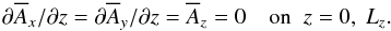 \begin{equation} \partial\meanA_x/\partial z=\partial\meanA_y/\partial z=\meanA_z=0 \quad\mbox{on }\;z=0,~ L_z. \end{equation}
