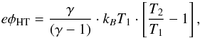 \begin{equation} e\phi_{\rm HT} = \frac{\gamma}{(\gamma - 1)} \cdot k_{B}T_{1} \cdot \left[ \frac{T_{2}}{T_{1}} - 1 \right] , \end{equation}