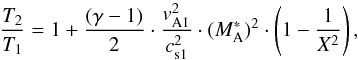 \appendix \setcounter{section}{1} \begin{equation} \frac{T_{2}}{T_{1}} = 1 + \frac{(\gamma-1)}{2} \cdot \frac{v_{\rm A1}^{2}}{c_{\rm s1}^{2}} \cdot (M_{\rm A}^{\ast})^{2} \cdot \left( 1 - \frac{1}{X^{2}} \right) , \end{equation}