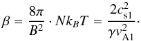 \appendix \setcounter{section}{1} \begin{equation} \beta = \frac{8\pi}{B^{2}} \cdot Nk_{B}T = \frac{2c_{\rm s1}^{2}}{\gamma v_{\rm A1}^{2}} \cdot \end{equation}