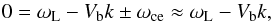 \begin{equation} 0 = \omega_{\rm L} - V_{\rm b}k \pm \omega_{\rm ce} \approx \omega_{\rm L} - V_{\rm b}k , \end{equation}
