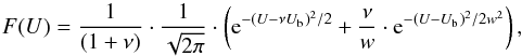 \begin{equation} F(U) = \frac{1}{(1+\nu)} \cdot \frac{1}{\sqrt{2\pi}} \cdot \left ( {\rm e}^{-(U-\nu U_{\rm b})^{2}/2} + \frac{\nu}{w} \cdot {\rm e}^{-(U-U_{\rm b})^{2}/2w^{2}} \right ) , \end{equation}