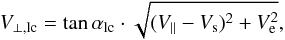 \begin{equation} V_{\rm \perp,lc} = \tan\alpha_{\rm lc} \cdot \sqrt{(V_{\parallel}-V_{\rm s})^{2} + V_{\rm e}^{2}} , \end{equation}