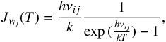 $$ J_{\nu_{ij}}(T)=\frac{h\nu_{ij}}{k}\frac{1}{\exp{(\frac{h\nu_{ij}}{kT})}-1}, $$