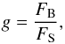 \begin{equation} g= \frac{F_{\rm B}}{F_{\rm S}}, \end{equation}