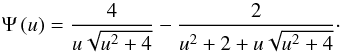\begin{equation} \Psi\left(u\right)=\frac{4}{u \sqrt{u^2+4}} -\frac{2}{u^2+2+u\sqrt{u^2+4}}\cdot \label{eq:psi} \end{equation}