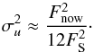 \begin{equation} \sigma_{u}^2 \approx \frac{F^2_{\mathrm{now}}}{12 F^2_{\mathrm{S}}}\cdot \label{eq:uncpre} \end{equation}