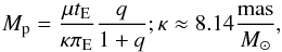\begin{equation} M_{\mathrm{p}}=\frac{\mu t_{\mathrm{E}}}{\kappa \pi_{\mathrm{E}}}\frac{q}{1+q}; \kappa \approx 8.14\frac{\mathrm{mas}}{M_{\odot}}, \end{equation}
