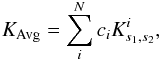\begin{eqnarray} K_{\mathrm{Avg}}=\sum_{i}^{N}c_{i}K^{i}_{s_{1},s_{2}}, \end{eqnarray}