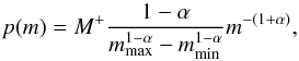 Mathematical equation: \begin{equation} p(m)=M^+ \frac{1-\alpha}{m_\mathrm{max}^{1-\alpha}-m_\mathrm{min}^{1-\alpha}}m^{-(1+\alpha)}, \label{eq:pm0} \end{equation}