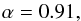 Mathematical equation: \begin{equation} \alpha=0.91, \end{equation}