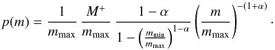 Mathematical equation: \begin{equation} p(m)=\frac{1}{m_\mathrm{max}}\,\frac{M^+}{m_\mathrm{max}}\, \frac{1-\alpha}{1-\left(\frac{m_\mathrm{min}}{m_\mathrm{max}}\right)^{1-\alpha}} \left(\frac{m}{m_\mathrm{max}}\right)^{-(1+\alpha)}\cdot \label{eq:pm1} \end{equation}