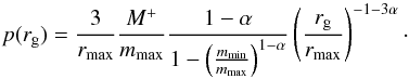 Mathematical equation: \begin{equation} p(r_\mathrm{g}) = \frac{3}{r_\mathrm{max}} \frac{M^+}{m_\mathrm{max}} \frac{1-\alpha}{1-\left(\frac{m_\mathrm{min}}{m_\mathrm{max}}\right)^{1-\alpha}} \left(\frac{r_\mathrm{g}}{r_\mathrm{max}} \right)^{-1-3\alpha}\cdot \label{eq:pr} \end{equation}