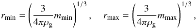 Mathematical equation: \begin{equation} r_\mathrm{min}=\left(\frac{3}{4\pi \rho_\mathrm{g}} m_\mathrm{min}\right)^{1/3},\quad r_\mathrm{max}=\left(\frac{3}{4\pi \rho_\mathrm{g}} m_\mathrm{max}\right)^{1/3}, \end{equation}