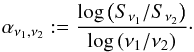\begin{equation} \alpha_{\nu_1,\nu_2} := \frac{\log\left({S_{\nu_1}/{S_{\nu_2}}}\right)} {\log\left(\nu_1/\nu_2\right)} \cdot \end{equation}