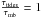 \hbox{$\frac{\tau_{\rm tides}}{\tau_{\rm mb}}=1$}