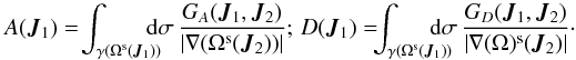 \begin{equation} A (\bm{J}_{1}) = \! \int_{\gamma (\Omega^{\rs} (\bm{J}_{1}))} \!\! \!\!\! \rd \sigma \, \frac{G_{A} (\bm{J}_{1} , \bm{J}_{2})}{| \nabla (\Omega^{\rs} (\bm{J}_{2})) |} ; \, D (\bm{J}_{1}) = \! \!\! \int_{\gamma (\Omega^{\rs} (\bm{J}_{1}))}\! \!\!\!\! \! \! \rd \sigma \, \frac{G_{D} (\bm{J}_{1} , \bm{J}_{2})}{| \nabla (\Omega)^{\rs} (\bm{J}_{2}) |} \cdot \label{definition_AD_disc} \end{equation}