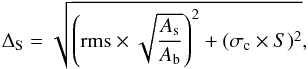 \begin{equation} \label{eq:errori} \Delta_{\rm S}=\sqrt{\left({\rm rms}\times \sqrt{\dfrac{A_{\rm s}}{A_{\rm b}}}\right)^2+(\sigma_{\rm c}\times S)^2} , \end{equation}