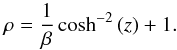 \begin{equation} \label{den_dist} \rho = \frac{1}{\beta} \cosh ^{-2} \left(z \right) +1. \end{equation}