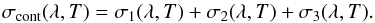 \begin{equation} \label{eq:sigmatot} \sigma_{\rm cont}(\lambda, T) = \sigma_1(\lambda,T) + \sigma_2(\lambda,T) + \sigma_3(\lambda,T). \end{equation}