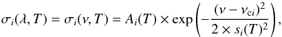 \begin{equation} \label{eq:sigmai} \sigma_i(\lambda, T) = \sigma_i(\nu,T)=A_i(T) \times \exp\left(-\frac{(\nu-\nu_{{\rm c}i})^2}{2\times s_i(T)^2}\right), \end{equation}