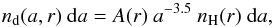 \begin{equation} n_{\rm d}(a,r)\ \mathrm{d}a = A(r)\ a^{-3.5}\ n_{\rm H}(r)\ \mathrm{d}a, \end{equation}