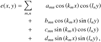 \begin{eqnarray} e(x,y) = \sum_{m,n} &&\, a_{mn} \cos \left( k_mx \right) \cos \left( l_ny \right) \nonumber\\ + && b_{mn} \cos \left( k_mx \right) \sin \left( l_ny \right) \nonumber\\ + & & c_{mn} \sin \left( k_mx \right) \cos \left( l_ny \right) \nonumber\\ + && d_{mn} \sin \left( k_mx \right) \sin \left( l_ny \right) ,\label{eq:modes} \end{eqnarray}