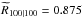 \hbox{$\widetilde{R}_{100|100} = 0.875$}