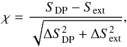 \begin{equation} \chi = \frac{ S_{\rm DP} - S_{\rm ext} }{ \sqrt{ \Delta S_{\rm DP}^2 + \Delta S_{\rm ext}^2}}, \label{Equation:Chi} \end{equation}