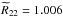 \hbox{$\widetilde{R}_{22} = 1.006$}