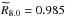 \hbox{$\widetilde{R}_{8.0} = 0.985$}