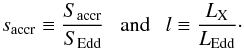 \begin{equation} s_{\rm accr}\equiv \frac{S_{\rm accr}}{S_{\rm Edd}}~~~{\rm and}~~~l\equiv \frac{L_{\rm X}}{L_{\rm Edd}}\cdot \label{eq:ls} \end{equation}