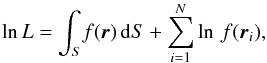 \begin{equation} \ln L = \int_S \! f(\vec{r}) \, \mathrm{d}S + \sum\limits_{i=1}^N \ln \, f(\vec{r}_{i}), \label{eq:ln_L} \end{equation}