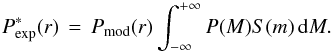 \begin{equation} \pexp(r) \,=\, \pmod(r) \int_{-\infty}^{+\infty} P(M)S(m) \, \deriv M . \end{equation}