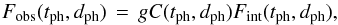 \begin{equation} \fobs(\tph,\dph) \,=\, g C(\tph, \dph) \fint(\tph,\dph), \label{eqn:fobs} \end{equation}