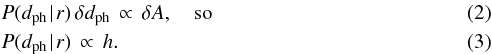\begin{eqnarray} &&P(\dph \given r) \, \delta\dph \, \propto\, \delta A , \hspace*{1em}{\rm so}\\ &&P(\dph \given r) \, \propto\, h \label{eqn:h_over_Z} . \end{eqnarray}