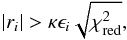 \begin{equation} \left|r_{i}\right|>\kappa\epsilon_{i}\sqrt{\chi_{\mathrm{red}}^{2}} , \end{equation}