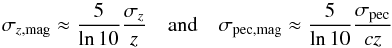 \begin{equation} \sigma_{z{\rm ,mag}} \approx \frac{5}{\ln 10}\frac{\sigma_z}{z} \quad \mbox{and} \quad \sigma_{\rm pec,mag} \approx \frac{5}{\ln 10}\frac{\sigma_{\rm pec}}{cz} \label{eq:pecv} \end{equation}