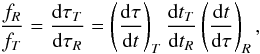 \begin{eqnarray} \frac{f_{R}}{f_{T}}=\frac{{\rm d}\tau_{T}}{{\rm d}\tau_{R}}=\left(\frac{{\rm d}\tau}{{\rm d}t}\right)_{T}\frac{{\rm d}t_{T}}{{\rm d}t_{R}}\left(\frac{{\rm d}t}{{\rm d}\tau}\right)_{R}\label{eq:frequencyRatioFundamental}, \end{eqnarray}