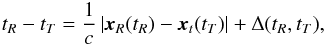 \begin{eqnarray} t_{R}-t_{T}=\frac{1}{c}\left|{\vec x}_{R}(t_{R})-{\vec x}_{t}(t_{T})\right|+\Delta(t_{R},t_{T}),\label{eq:fundLightTimeEquation} \end{eqnarray}