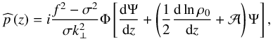 Mathematical equation: \begin{equation} \pv{p} \left( z \right) = i \frac{f^2 - \sigma^2}{\sigma k_\perp^2} \Phi \left[ \frac{{\rm d} \Psi}{{\rm d}z} + \left( \frac{1}{2} \frac{{\rm d} \ln \rho_0}{{\rm d}z} + \mathcal{A} \right) \Psi \right], \label{pz} \end{equation}