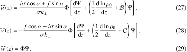 Mathematical equation: \begin{eqnarray} \label{uz} && \pv{u} \left( z \right) = \frac{i \sigma \cos \alpha + f \sin \alpha}{\sigma k_\perp} \Phi \left[ \frac{{\rm d} \Psi}{{\rm d}z} + \left( \frac{1}{2} \frac{{\rm d} \ln \rho_0}{{\rm d}z} + \mathcal{B} \right) \Psi \right], \\[0.3cm] \label{vz} && \pv{v} \left( z \right) = - \frac{f \cos \alpha - i \sigma \sin \alpha}{\sigma k_\perp} \Phi \left[ \frac{{\rm d} \Psi}{{\rm d}z} + \left( \frac{1}{2} \frac{{\rm d} \ln \rho_0}{{\rm d}z} + \mathcal{C} \right) \Psi \right], \\[0.3cm] \label{wz} && \pv{w} \left( z \right) = \Phi \Psi,~~~~~~~~~~~~~~~~~~~~~~~~~~~~~~~~~~~~~~~~~~~~~~~~~~~~~~~~~~~~~~~~~~~~~~~~~~~~~~~~~~~~~~~~~~~~~~~~~~~ \end{eqnarray}
