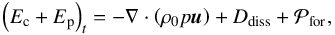 Mathematical equation: \begin{equation} \left( E_{\rm c} + E_{\rm p} \right)_t = - \nabla \cdot \left( \rho_0 p \vec{u} \right) + D_{\rm diss} + \mathcal{P}_{\rm for}, \end{equation}