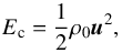Mathematical equation: \begin{equation} E_{\rm c} = \frac{1}{2} \rho_0 \vec{u}^2, \end{equation}
