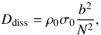 Mathematical equation: \begin{equation} D_{\rm diss} = \rho_0 \sigma_0 \frac{b^2}{N^2}, \end{equation}