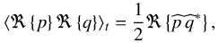 Mathematical equation: \begin{equation} \langle \Re \left\{ p \right\} \Re \left\{ q \right\} \rangle_t = \frac{1}{2} \Re \left\{ \pv{p} \, \pv{q}^* \right\}, \end{equation}